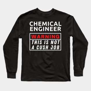 Chemical engineer Warning This Is Not A Cush Job Long Sleeve T-Shirt